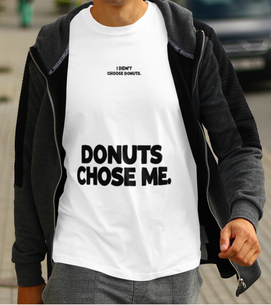 Superfresh Clothes Store I Didn't Choose Donuts Donuts Chose Me Street White T-Shirt