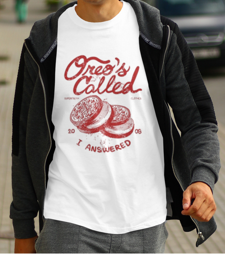 Superfresh Clothes Oreo's Called I Answered 2008 T-Shirt