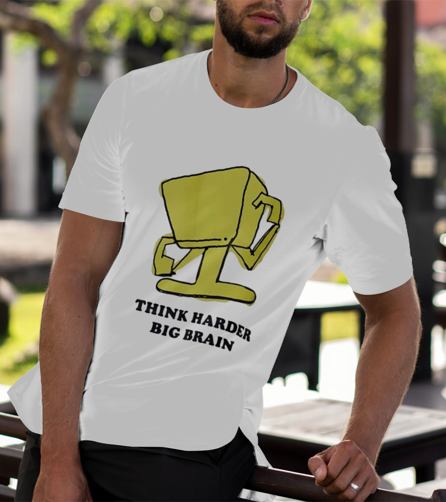 Think Harder Big Brain Intellectual Smart Humor T-Shirt