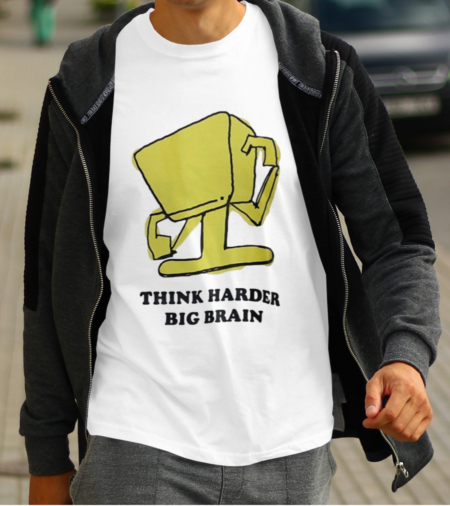 Think Harder Big Brain Intellectual Smart Humor T-Shirt