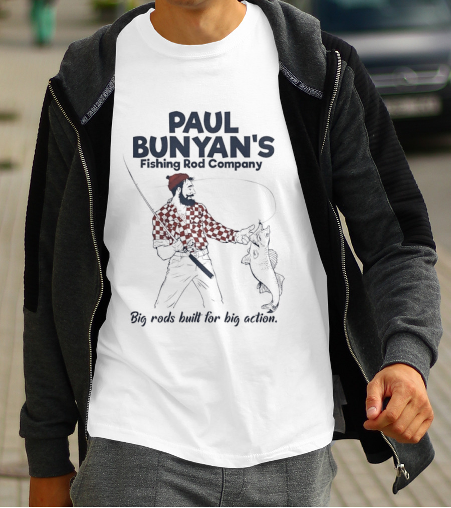 Paul Bunyan's Fishing Rod Company Big Rods Built For Big Action T-Shirt