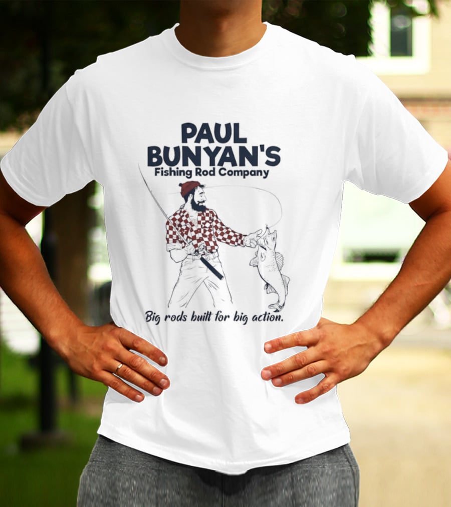 Paul Bunyan's Fishing Rod Company Big Rods Built For Big Action T-Shirt