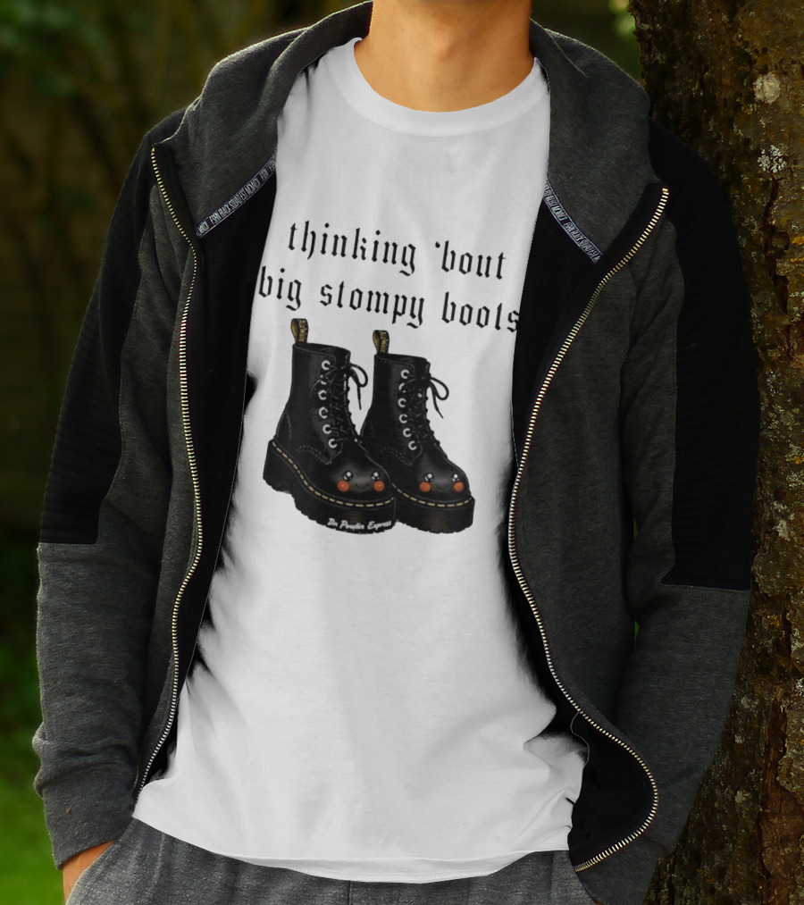 Thinking 'bout Big Stompy Boots Dr Poutin Express Cute Black Boots T-Shirt