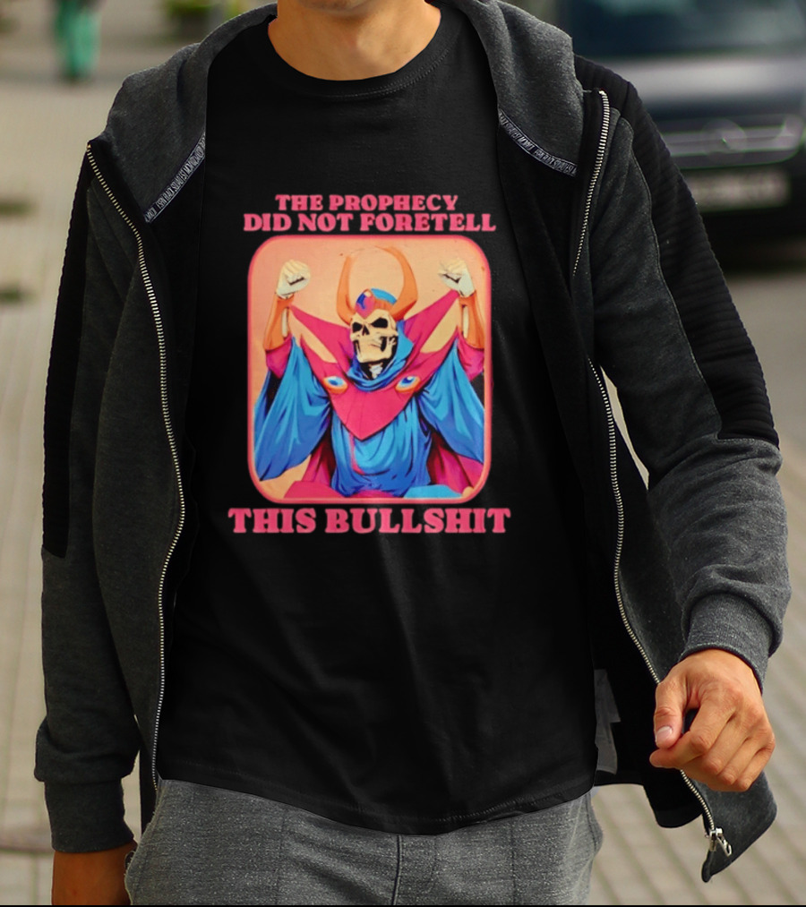 Skeletor The Prophecy Did Not Foretell This Bullshit Iconic Throwback Skeletor Expression T-Shirt