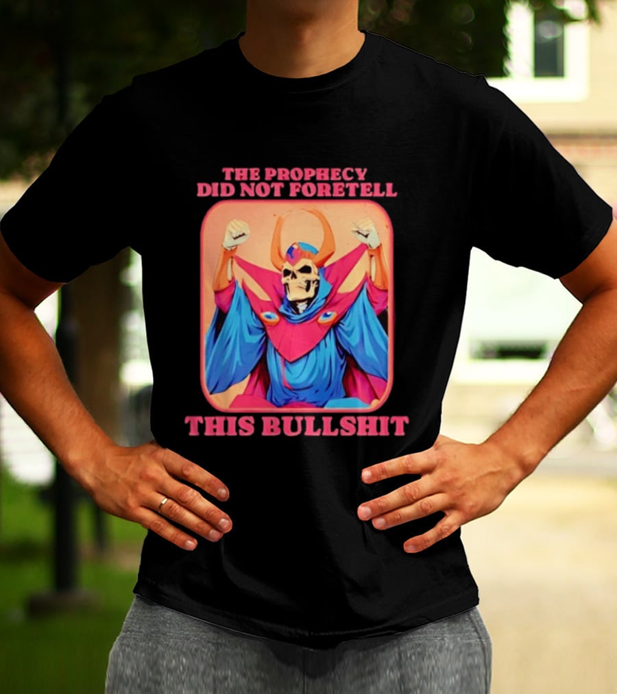Skeletor The Prophecy Did Not Foretell This Bullshit Iconic Throwback Skeletor Expression T-Shirt