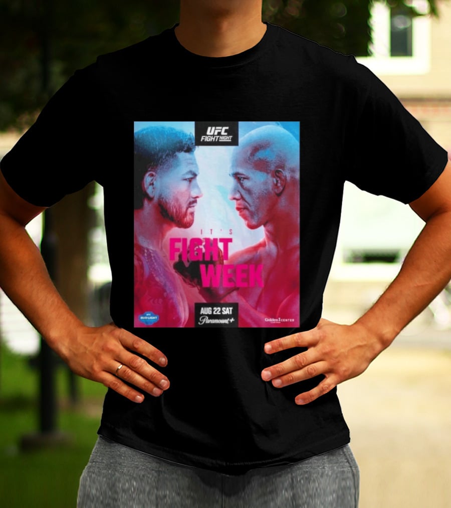 UFC Fight Night It's Fight Week Aug 22 Sat Paramount+ Golden 1 Center T-Shirt