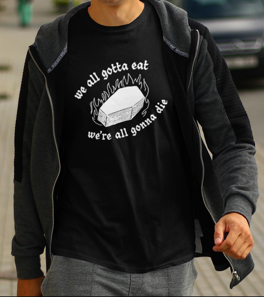 Original Last Meals Coffin We All Gotta Eat We're All Gonna Die Good Mythical Morning T-Shirt