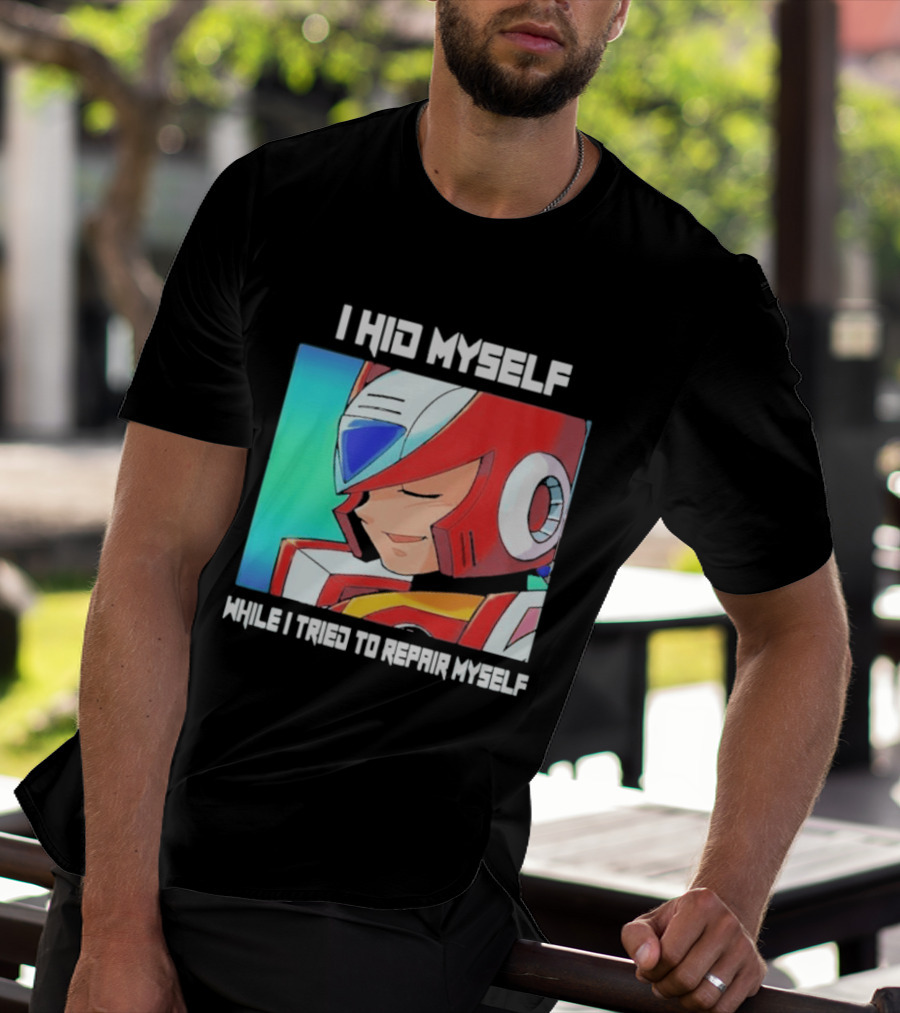 I Hid Myself While I Tried To Repair Myself Megaman X6 Zero T-Shirt