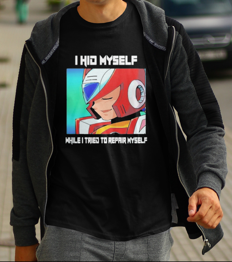 I Hid Myself While I Tried To Repair Myself Megaman X6 Zero T-Shirt