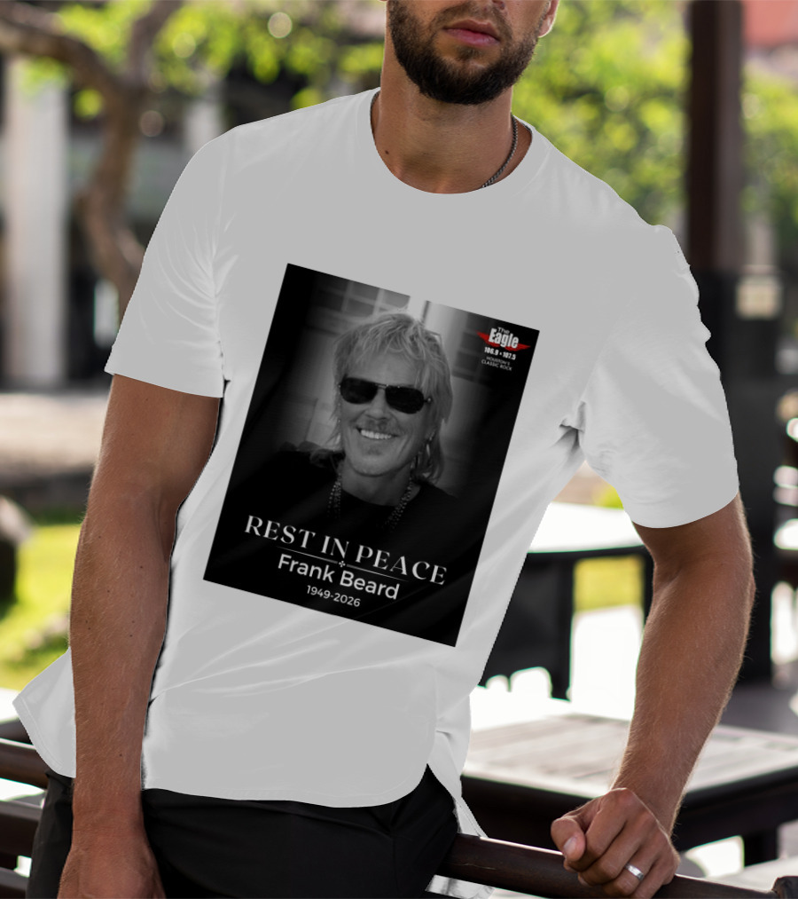 Rest In Peace Frank Beard 1949 2026 The Eagle 106.9 107.5 Houston's Classic Rock T-Shirt