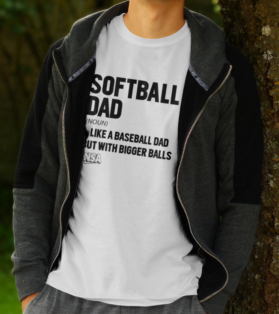 Softball Dad Noun Like A Baseball Dad But With Bigger Balls NSA T-Shirt