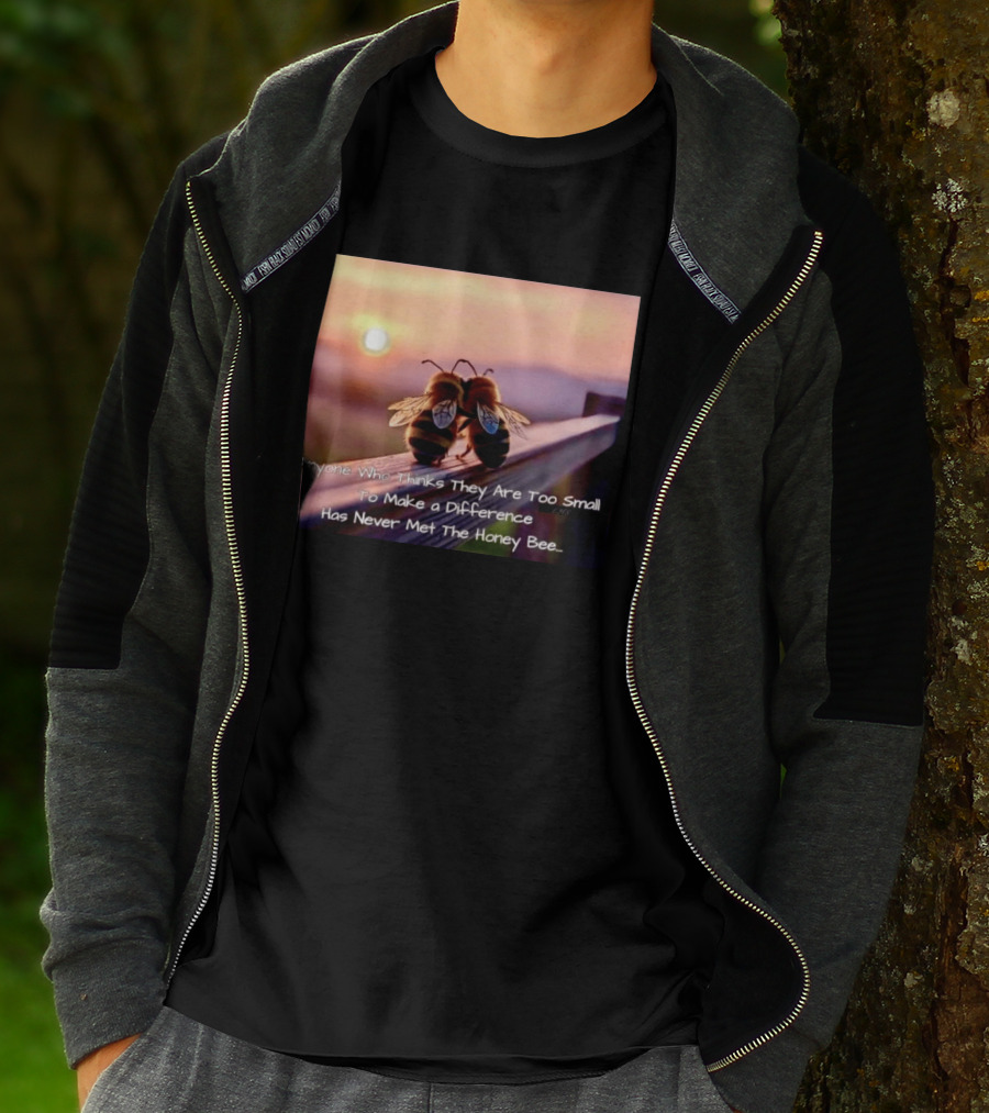 Anyone Who Thinks They Are Too Small To Make A Difference Has Never Met The Honey Bee Sunset T-Shirt