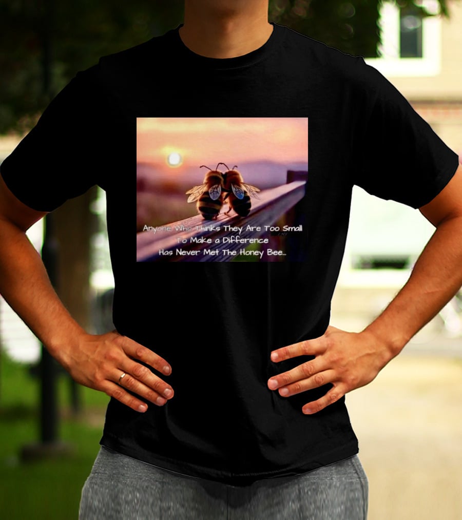 Anyone Who Thinks They Are Too Small To Make A Difference Has Never Met The Honey Bee Sunset T-Shirt
