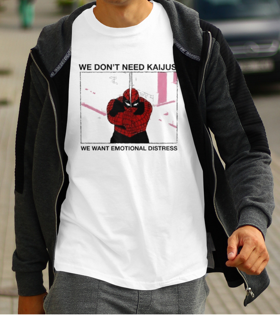 We Don't Need Kaijus We Want Emotional Distress Spiderman T-Shirt