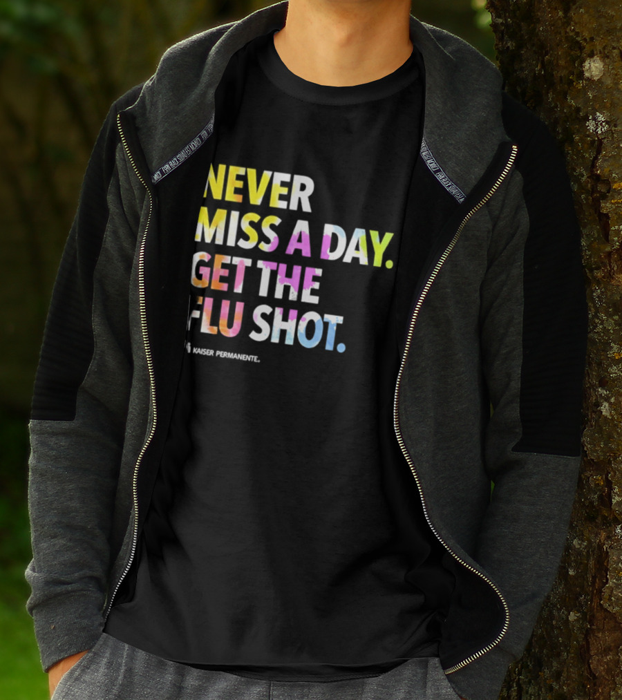 Never Miss A Day Get The Flu Shot Kaiser Permanente Flu Vaccination Reminder T-Shirt
