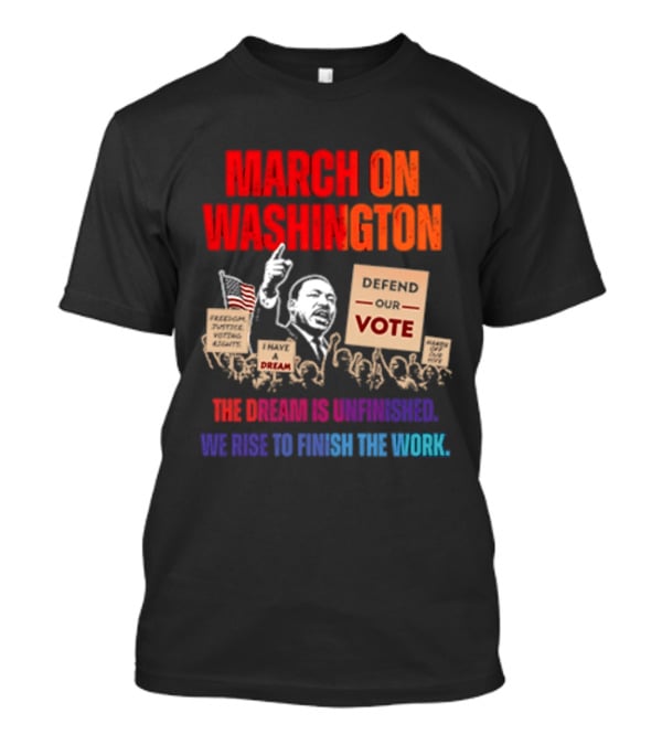 March On Washington 2026 The Dream Is Unfinished Defend The Vote We Rise To Finish The Work T-Shirt