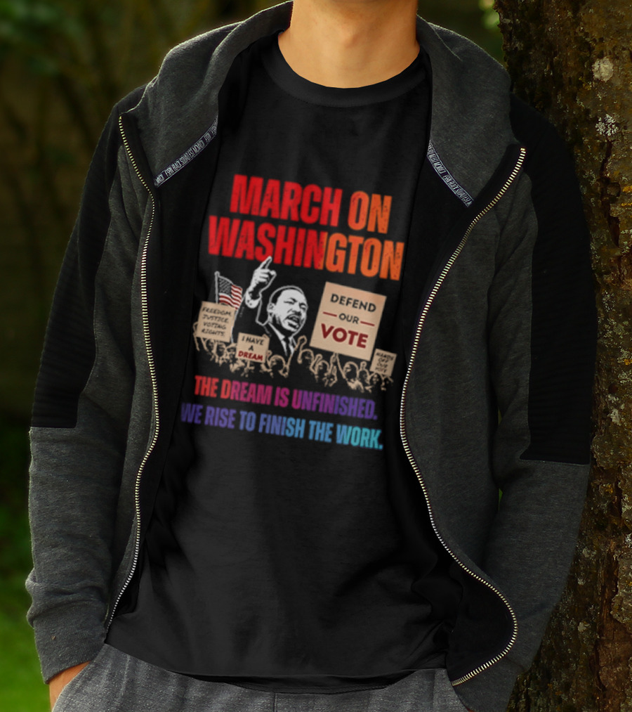 March On Washington 2026 The Dream Is Unfinished Defend The Vote We Rise To Finish The Work T-Shirt