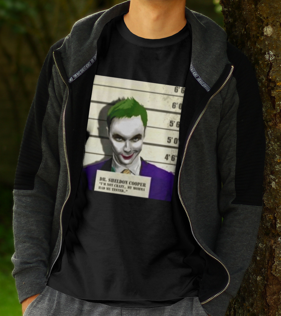 Dr Sheldon Cooper Joker I'm Not Crazy My Momma Had Me Tested Shot T-Shirt