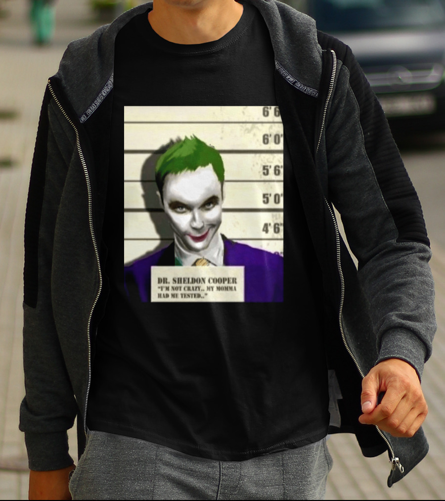 Dr Sheldon Cooper Joker I'm Not Crazy My Momma Had Me Tested Shot T-Shirt