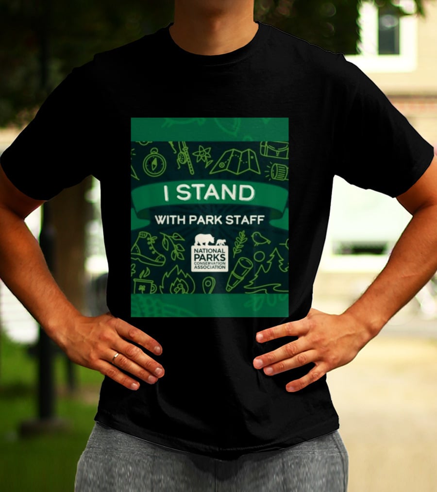 I Stand With Park Staff National Parks Conservation Association Support T-Shirt