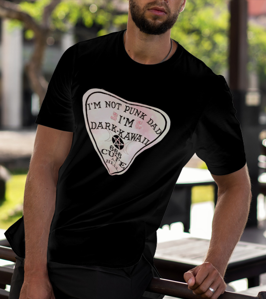 I'm Not Punk Dad I'm Dark Kawaii 666 Cute As Hell T-Shirt