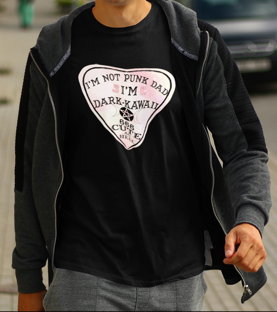 I'm Not Punk Dad I'm Dark Kawaii 666 Cute As Hell T-Shirt