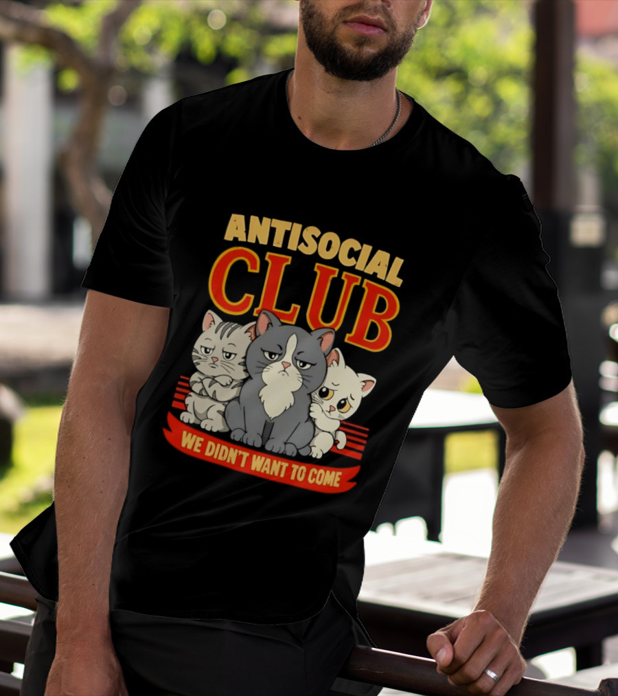 Antisocial Club We Didn't Want To Come Grumpy Cats T-Shirt