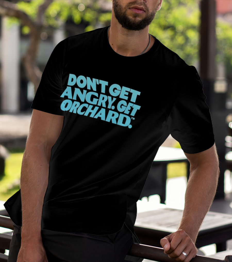 Don't Get Angry Get Orchard Cider Drink T-Shirt