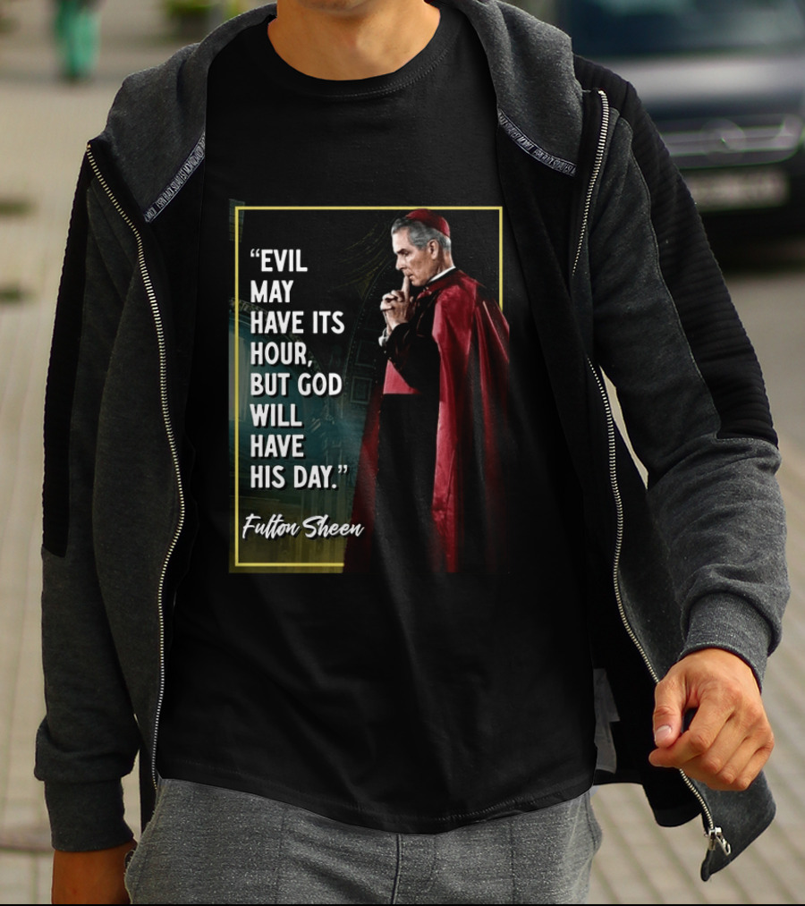 Evil May Have Its Hour But God Will Have His Day Fulton Sheen Red Robe Clerical Outfit T-Shirt
