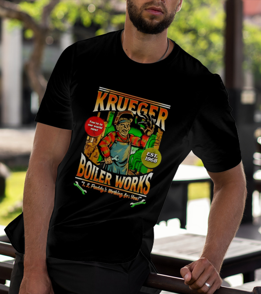 Krueger Boiler Works You're In Our World Now Est. 1968 Freddy's Working For You T-Shirt