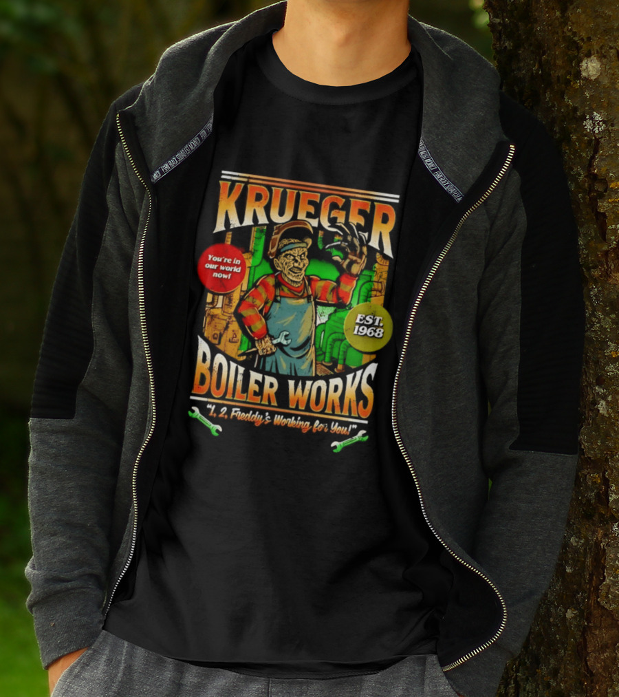 Krueger Boiler Works You're In Our World Now Est. 1968 Freddy's Working For You T-Shirt