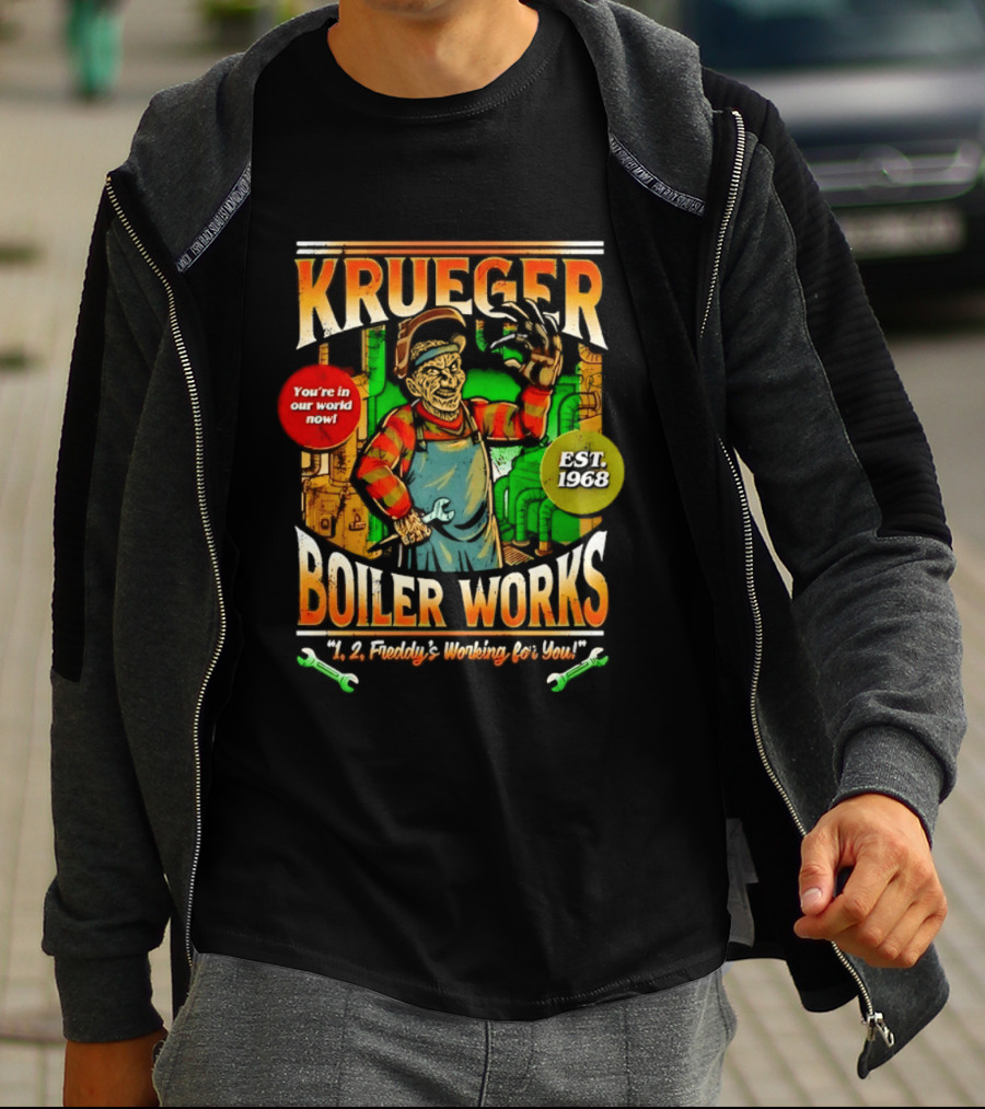 Krueger Boiler Works You're In Our World Now Est. 1968 Freddy's Working For You T-Shirt
