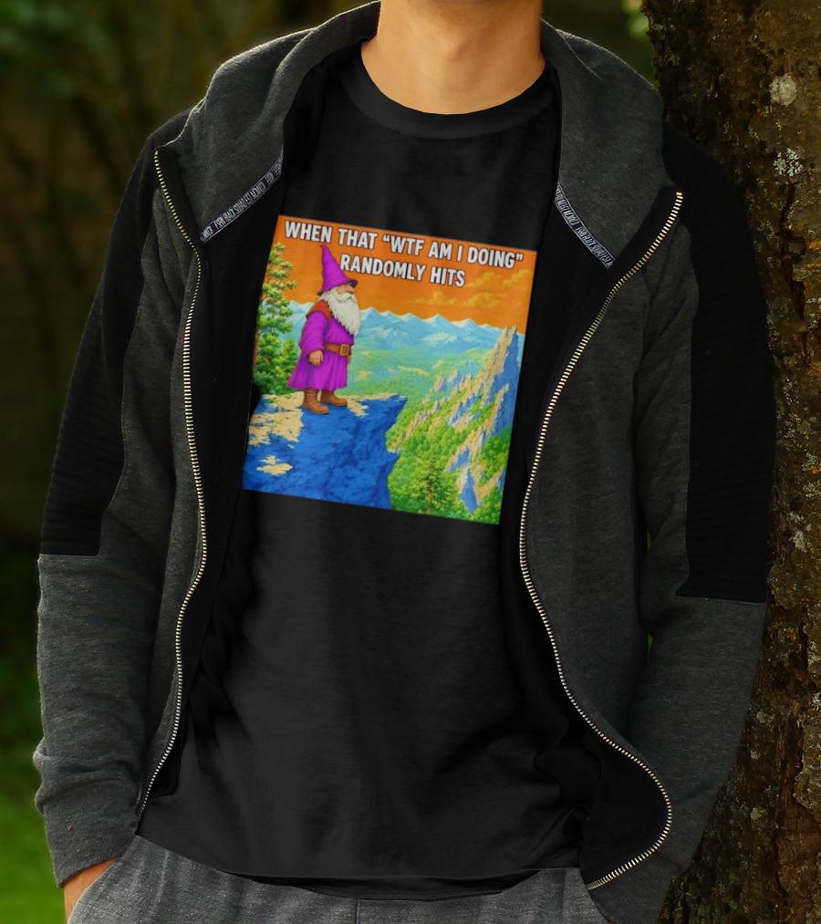 When That WTF Am I Doing Randomly Hits Wizard On Cliff T-Shirt