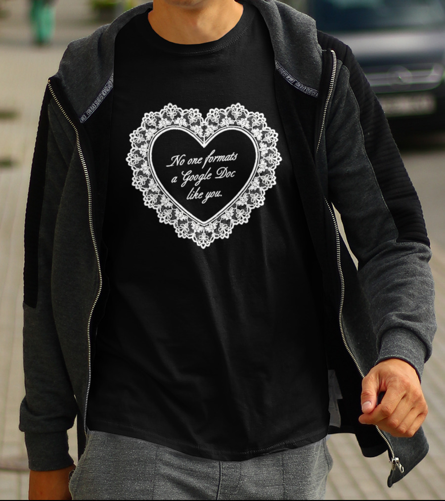 No One Formats A Google Doc Like You Heart T-Shirt