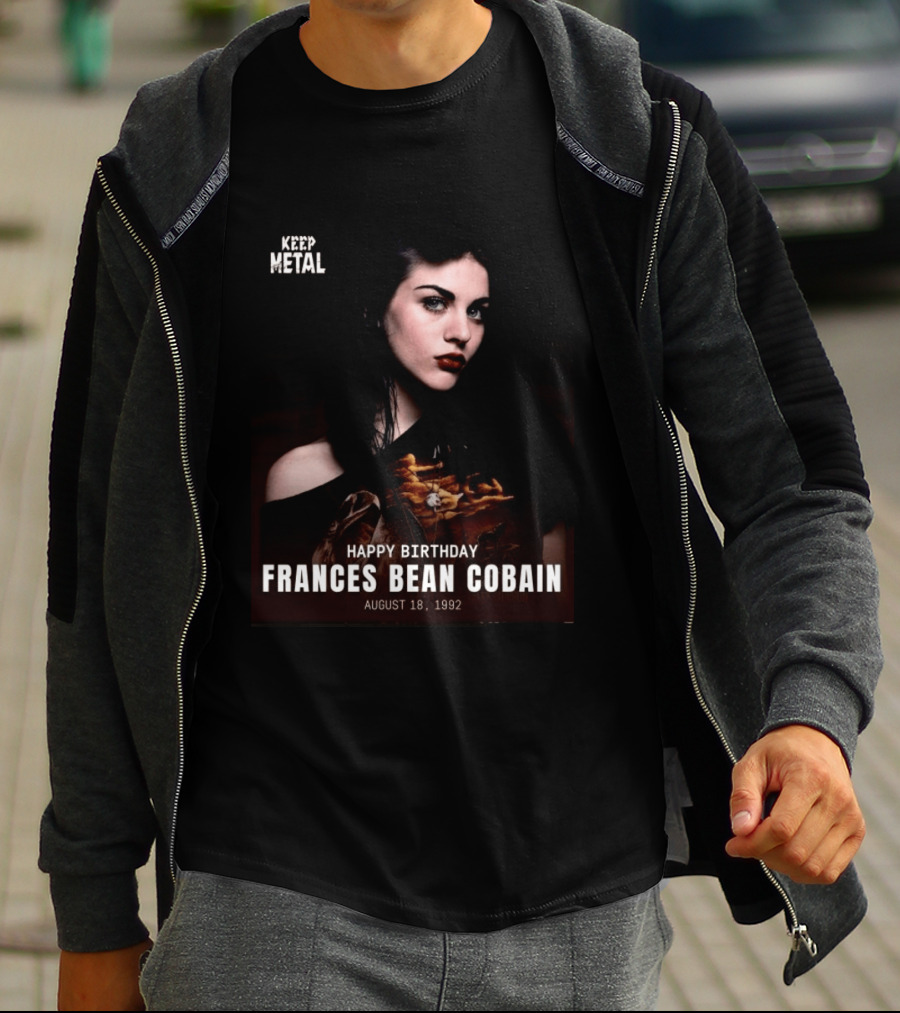 Keep Metal Happy Birthday Frances Bean Cobain August 18 1992 T-Shirt