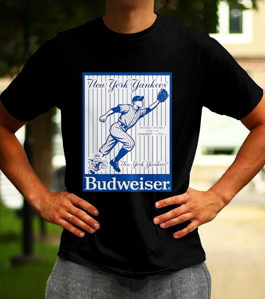 New York Yankees 150th Anniversary Budweiser Proudly Brewed For The Yankees Faithful T-Shirt