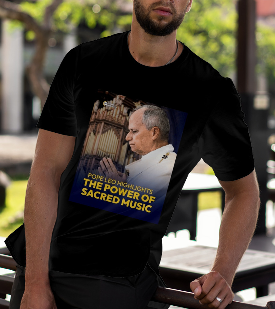 Pope Leo Highlights The Power Of Sacred Music News Nightly T-Shirt