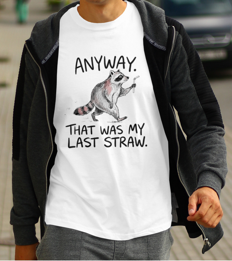 Anyway That Was My Last Straw Raccoon Humor T-Shirt