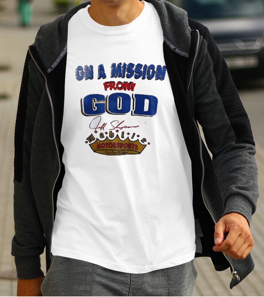 On A Mission From God Jeff Shepard Wahlie Motorsports Our Goal Races T-Shirt