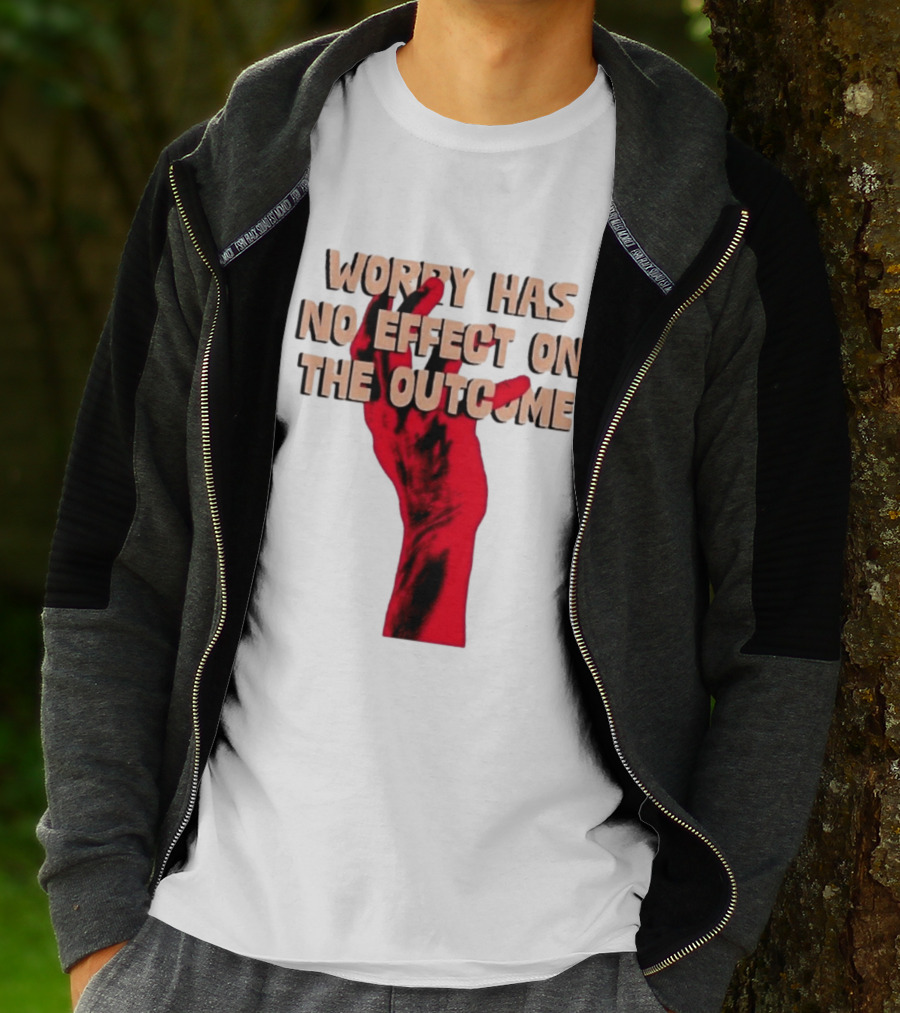 Worry Has No Effect On The Outcome Red Hand Motivation T-Shirt