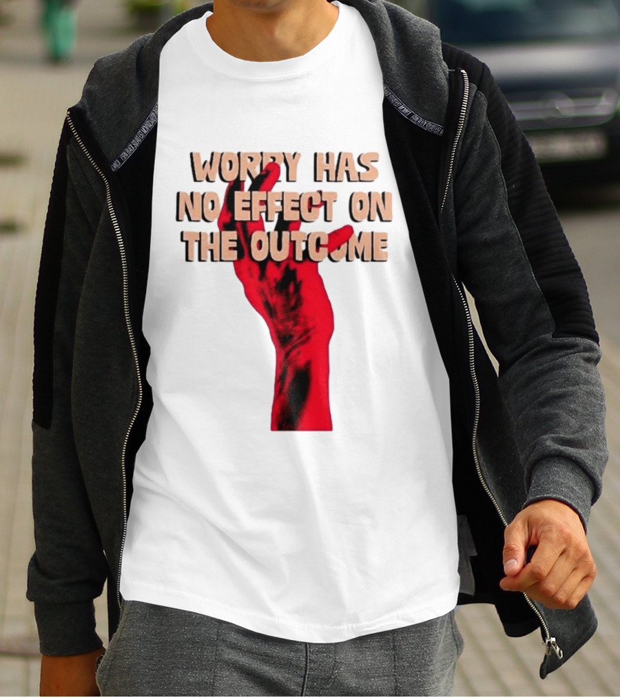 Worry Has No Effect On The Outcome Red Hand Motivation T-Shirt
