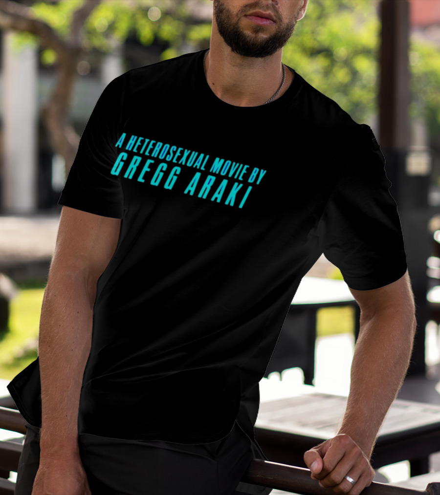 A Heterosexual Movie By Gregg Araki Independent Film T-Shirt