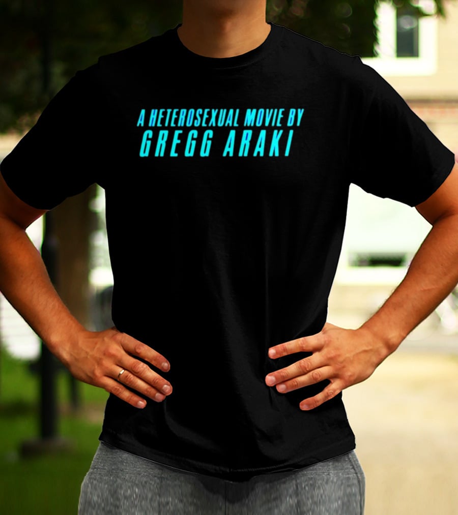 A Heterosexual Movie By Gregg Araki Independent Film T-Shirt