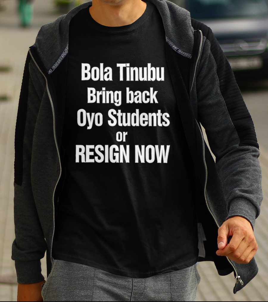 Bola Tinubu Bring Back Oyo Students Resign Now T-Shirt