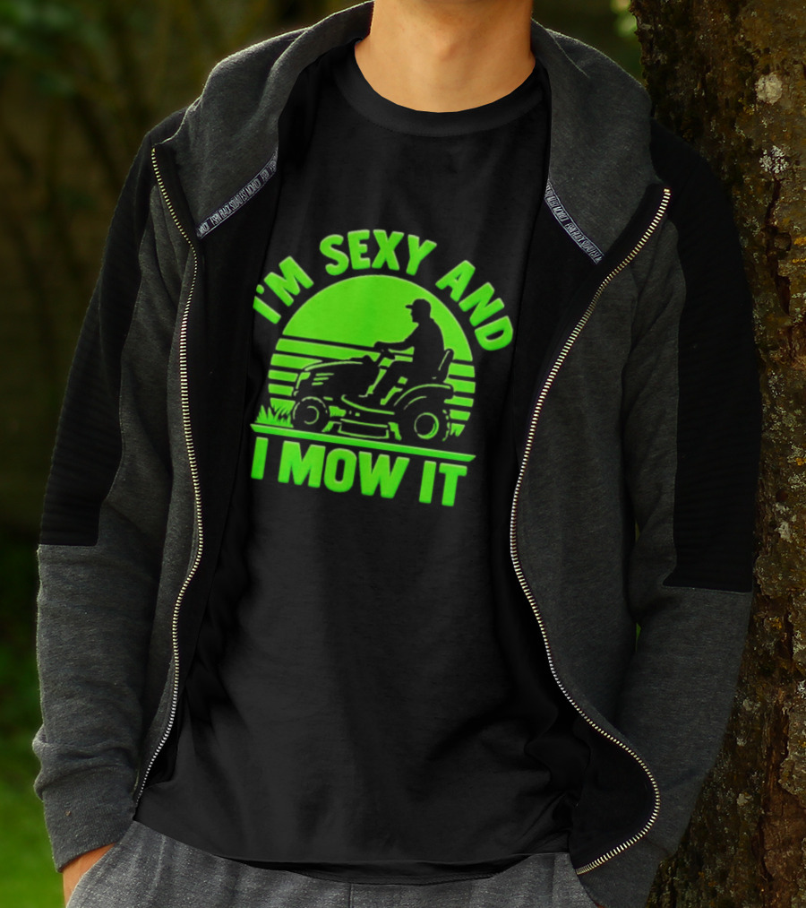 I'm Sexy And I Mow It Lawn Mower Gardening Humor T-Shirt