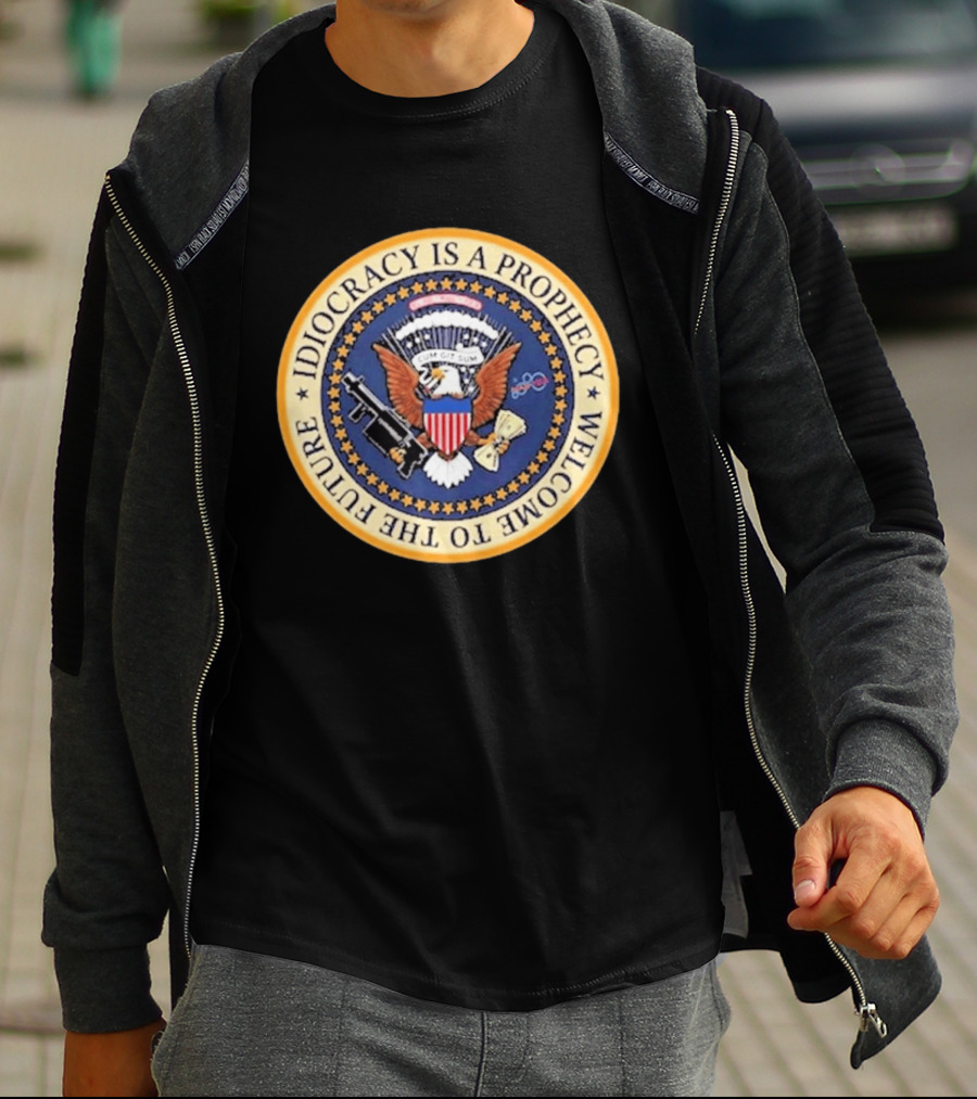 Idiocracy Is A Prophecy Welcome To The Future Camacho Presidential Seal T-Shirt