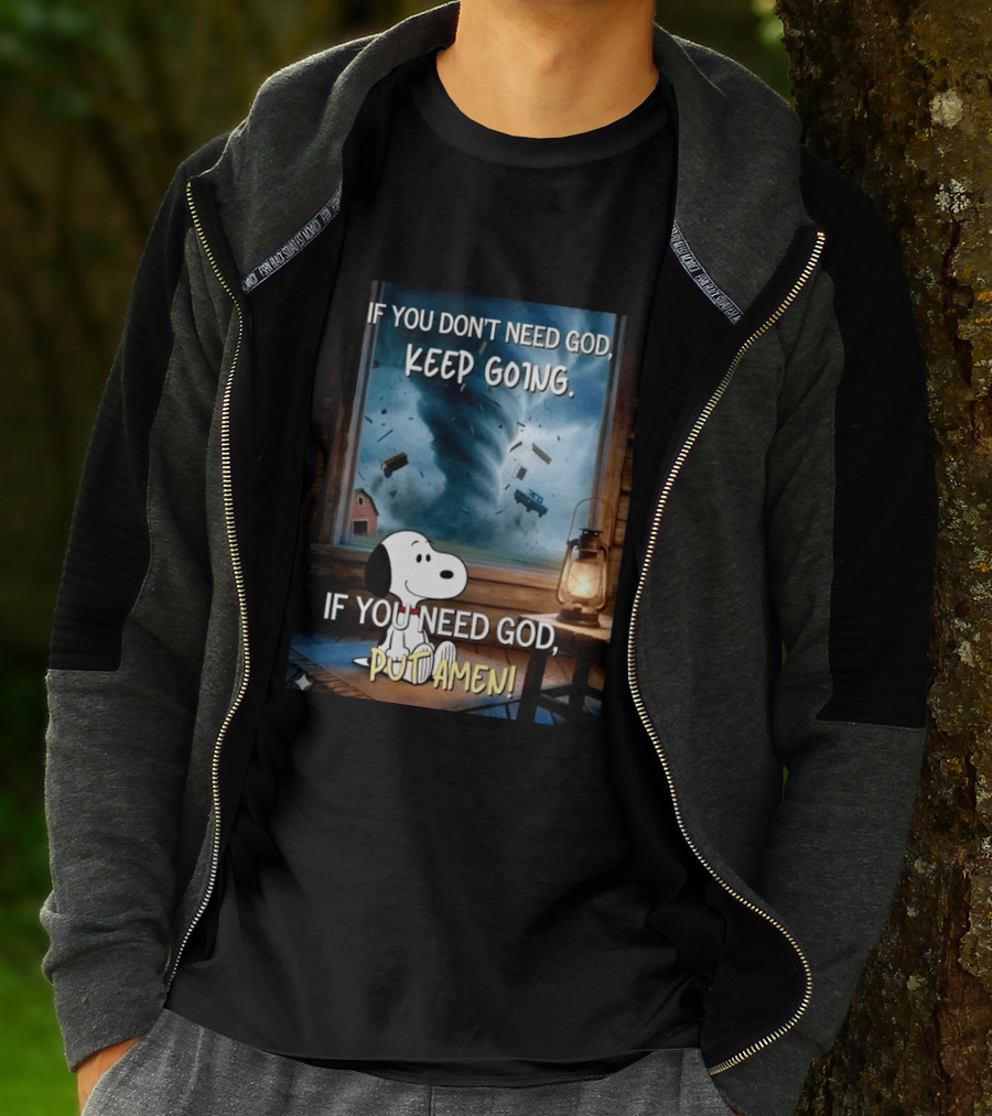 If You Don't Need God Keep Going If You Need God Put Amen Snoopy Tornado Scene T-Shirt