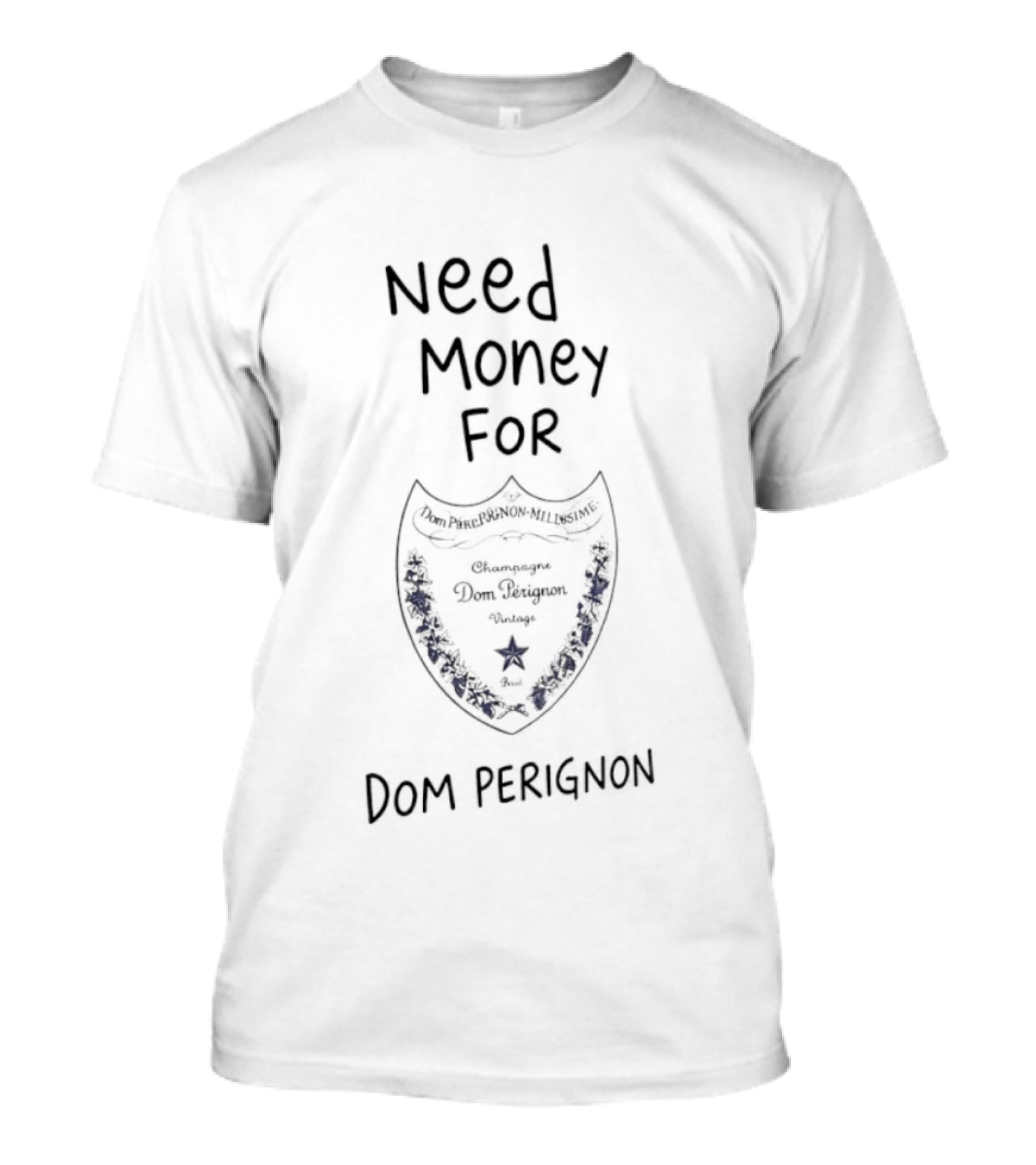 Need Money For Dom Pérignon Luxury Champagne T-Shirt