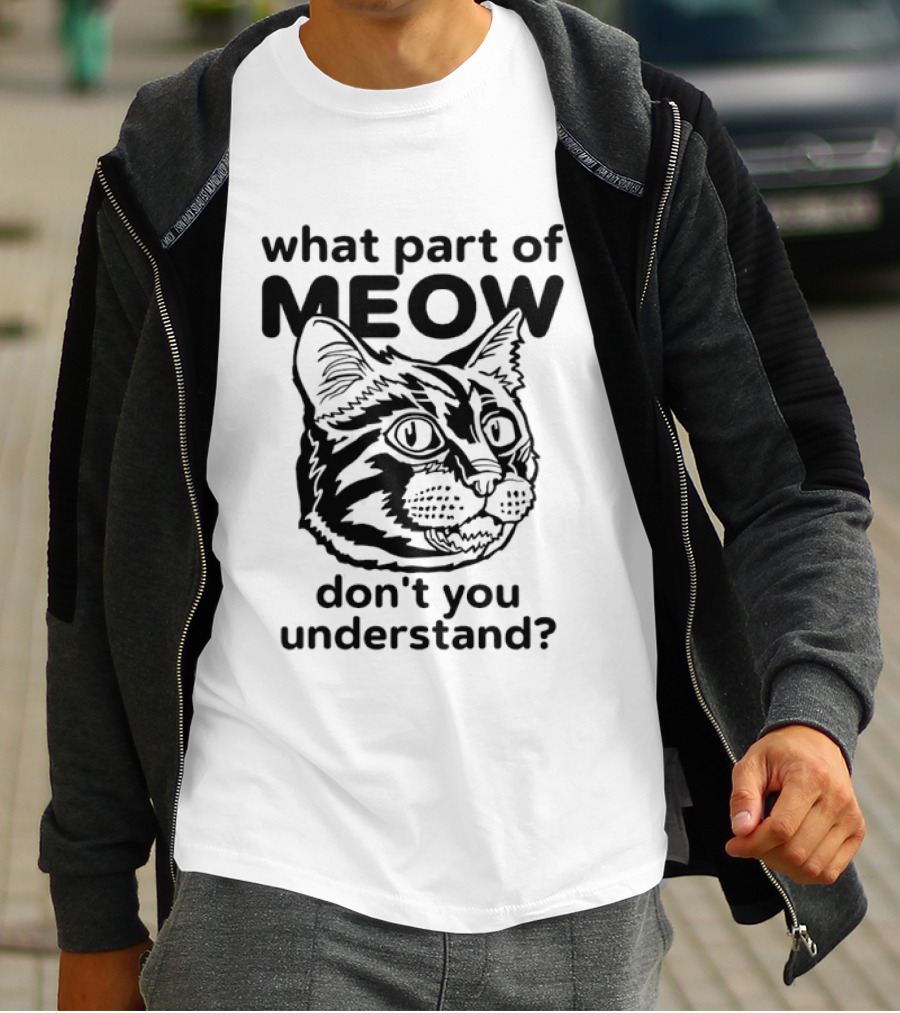 What Part Of Meow Don't You Understand Cat Face T-Shirt