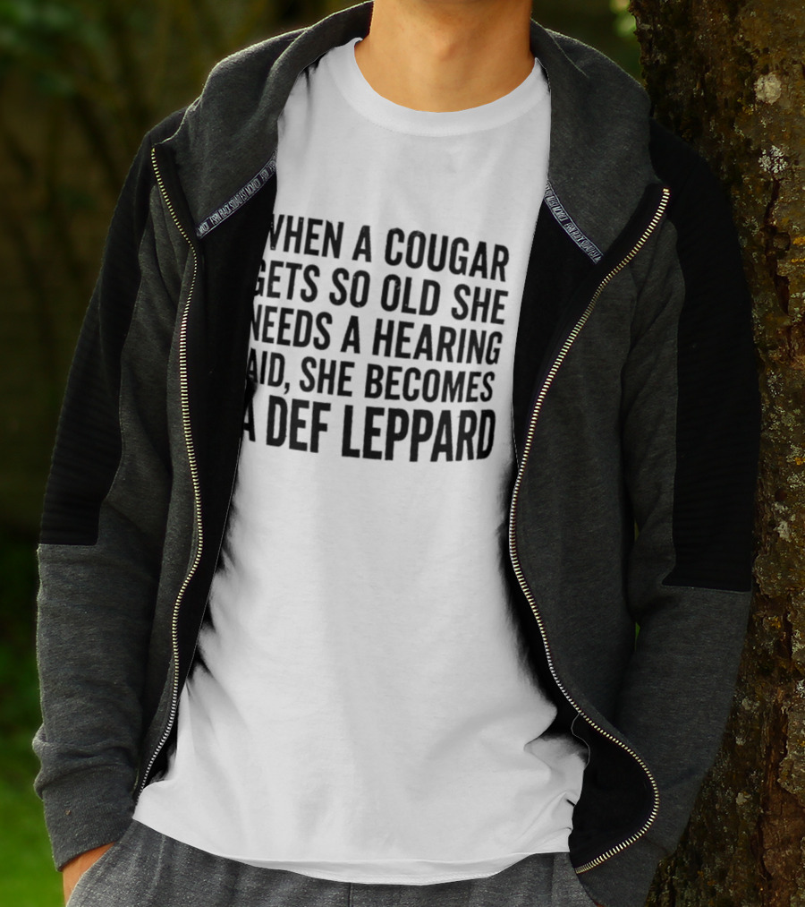 When A Cougar Gets So Old She Needs A Hearing Aid She Becomes A Def Leppard T-Shirt